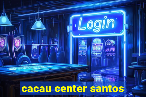 cacau center santos